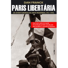 Paris libertária: os aventureiros da arte moderna (1931-1940)