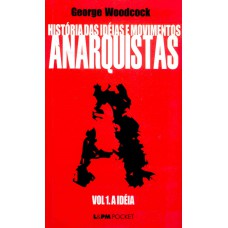 História das ideias e movimentos anarquistas - vol. I - A ideia