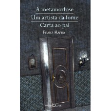 A metamorfose / Um artista da fome / Carta ao pai