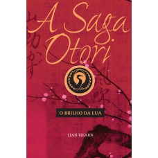 A saga Otori - O brilho da lua A saga Otori - O brilho da lua