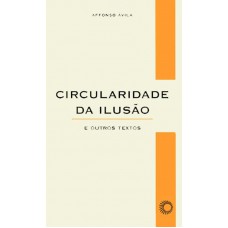 Circularidade da ilusão: e outros texto