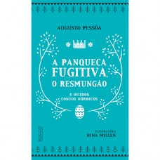 A panqueca fugitiva, o Resmungão e outros contos nórdicos A panqueca fugitiva, o Resmungão e outros contos nórdicos