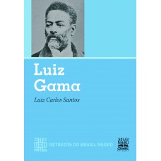 LUIZ GAMA - RETRATOS DO BRASIL NEGRO