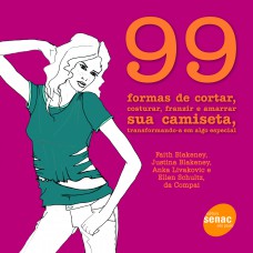 99 formas de cortar, costurar, franzir e amarrar sua camiseta, transformando-a em algo especial