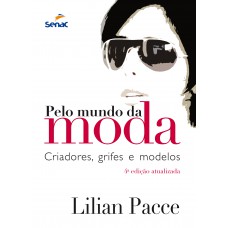 Pelo mundo da moda : Criadores, grifes e modelos