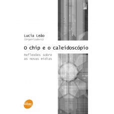 O chip e o caleidoscópio - Reflexões sobre as novas mídias