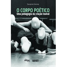 O corpo poético : Uma pedagogia da criação teatral