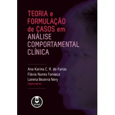 Teoria e Formulação de Casos em Análise Comportamental Clínica Teoria e Formulação de Casos em Análise Comportamental Clínica