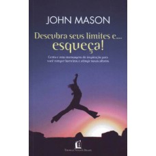 Descubra seus limites e... Esqueça! Descubra seus limites e... Esqueça!