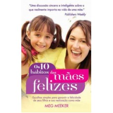 Os dez hábitos das mães felizes Os dez hábitos das mães felizes