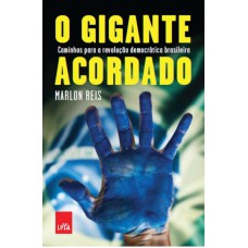 O gigante acordado: Manifestações, ficha limpa e reforma política O gigante acordado: Manifestações, ficha limpa e reforma política