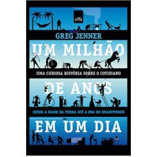 Um milhão de anos em um dia: Da idade da pedra à era do smartphone