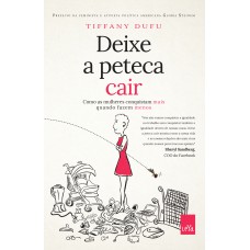 Deixe a peteca cair - Como as mulheres conquistam mais quando fazem menos Deixe a peteca cair - Como as mulheres conquistam mais quando fazem menos
