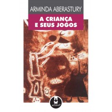 A Criança e Seus Jogos A Criança e Seus Jogos
