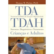 TDA/TDAH - transtorno de déficit de atenção e hiperatividade - sintomas, diagnósticos e tratamentos: crianças e adultos