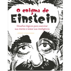 O Enigma de Einstein : Desafios lógicos para exercitar sua mente