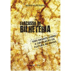 Fracasso de bilheteria : Três ensaios sobre a circulação da cultura no Brasil