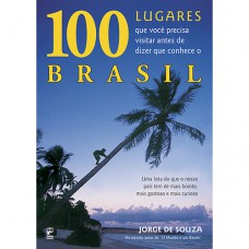 100 Lugares que você precisa visitar antes de dizer que conhece o Brasil