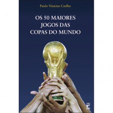 Os 50 maiores jogos das copas do mundo