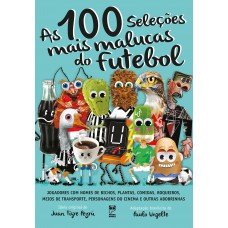 As 100 seleções mais malucas do futebol