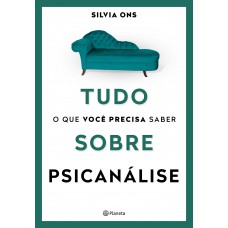 Tudo o que você precisa saber sobre Psicanálise Tudo o que você precisa saber sobre Psicanálise