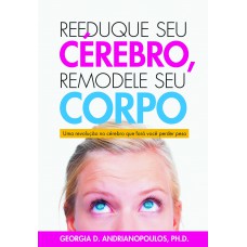 Reeduque seu Cérebro, Remodele seu Corpo