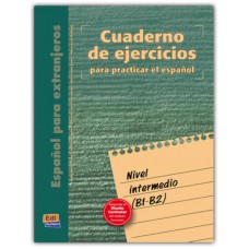 Cuaderno de ejercicios para practicar el espanol - nivel intermedio (b1-b2)