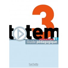 Totem 3 B1 - Guide pedagogique