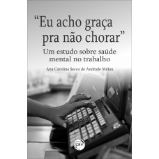 “Eu acho graça pra não chorar”: “Eu acho graça pra não chorar”: