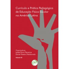 Currículo e prática pedagógica de educação física escolar na américa latina volume 43