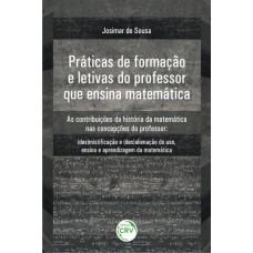 Práticas de formação e letivas do professor que ensina matemática as contribuições da história da matemática nas concepções do professor