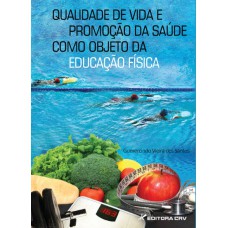 Qualidade de vida e promoção da saúde como objeto da educação física Qualidade de vida e promoção da saúde como objeto da educação física