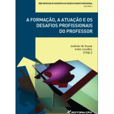 A formação, a atuação e os desafios profissionais do professor - Volume II