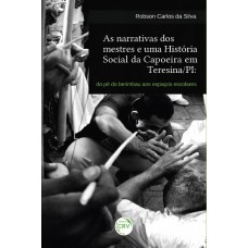 As narrativas dos mestres e uma história social da capoeira em Teresina/PI