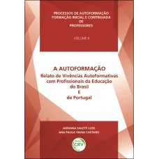 A autoformação relato de vivências autoformativas com profissionais da educação do Brasil e de Portugal - Volume II