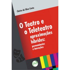 O teatro e o teleteatro aproximações híbridas