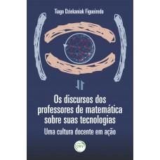 Os Discursos Dos Professores De Matemática Sobre Suas Tecnologias