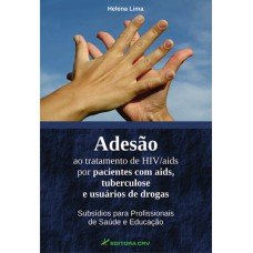 Adesão ao tratamento de hiv/aids por pacientes com aids, tuberculose e usuários de drogas subsídios para profissionais de saúde e educação