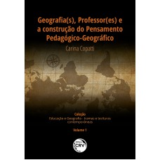 Geografia(s), professor(es) e a construção do pensamento pedagógico-geográfico coleção educação e geografia – tramas e tessituras contemporâneas - volume i