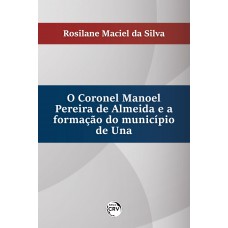 O Coronel Manoel pereira de Almeida e a formação do município de Una