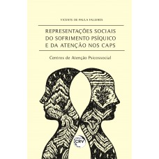 Representações sociais do sofrimento psíquico e da atenção nos CAPS – centros de atenção psicossocial Representações sociais do sofrimento psíquico e da atenção nos CAPS – centros de atenção psicossocial