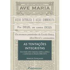 As tentações integristas um estudo sobre imprensa católica, política e catolicismo no Brasil (1908-1937)