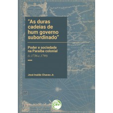As duras cadeias de hum governo subordinado