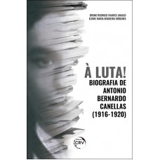 À luta! Biografia de antonio bernardo canellas (19161920)