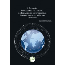 A educação para além da sala de aula no pensamento do intelectual Herbert Marshall Mcluhan (1911-1980)