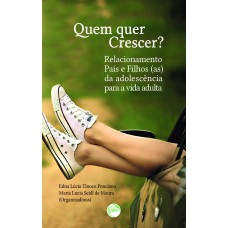 Quem quer crescer? Relacionamento pais e filhos(as) da adolescência para a vida adulta