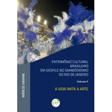 Patrimônio cultural brasileiro em desfile no sambódromo do rio de janeiro volume 2