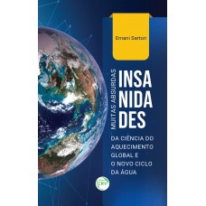 Muitas absurdas insanidades da ciência do aquecimento global e o novo ciclo da água Muitas absurdas insanidades da ciência do aquecimento global e o novo ciclo da água