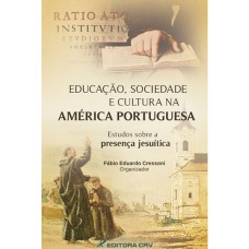 Educação, sociedade e cultura na América Portuguesa - estudos sobre a presença jesuítica