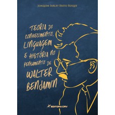 Teoria do conhecimento, linguagem e história no pensamento de walter benjamin